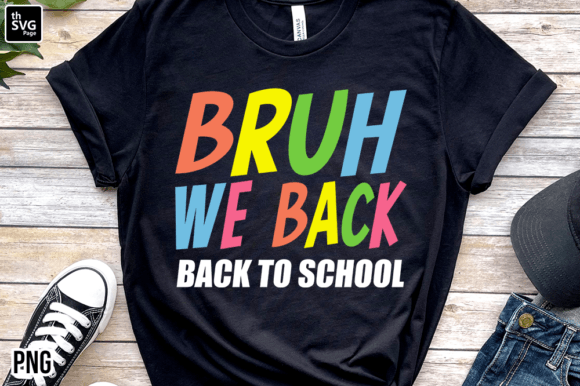Bruh We Back Back to School Sublimation